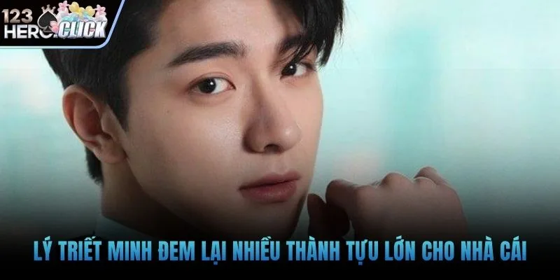 Lý Triết Minh đem lại nhiều thành tựu lớn cho nhà cái