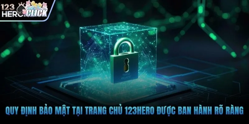 Quy định bảo mật tại trang chủ 123hero được ban hành rõ ràng