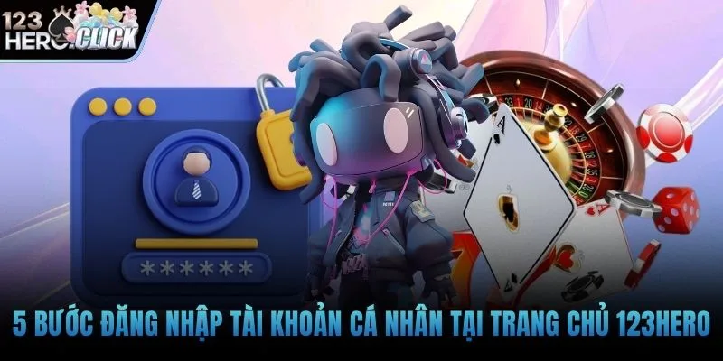 5 bước đăng nhập tài khoản cá nhân tại trang chủ 123hero