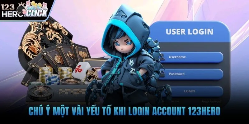 Chú ý một vài yếu tố khi login account 123hero