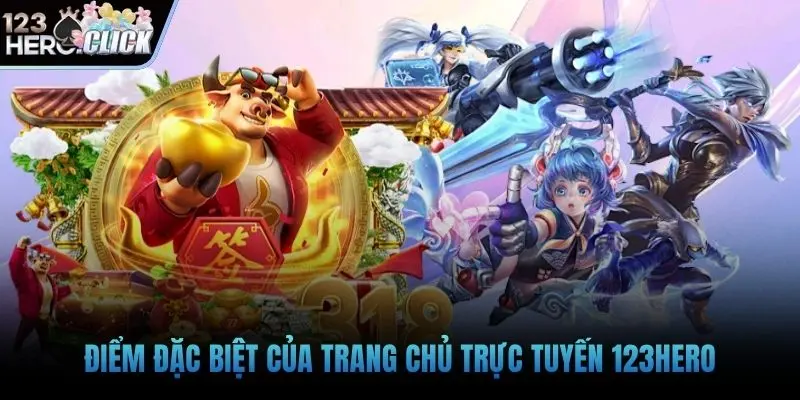 Điểm đặc biệt của trang chủ trực tuyến 123hero