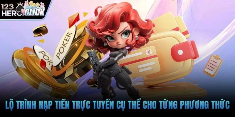 Lộ trình nạp tiền trực tuyến cụ thể cho từng phương thức