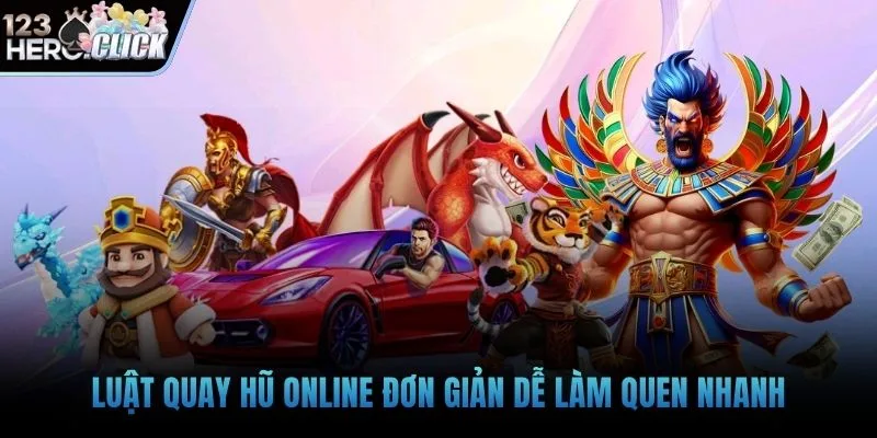 Luật quay hũ online đơn giản dễ làm quen nhanh