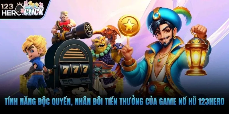 Tính năng độc quyền, nhân đôi tiền thưởng của game nổ hũ 123hero