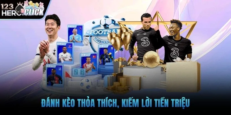Đánh kèo thỏa thích, kiếm lời tiền triệu