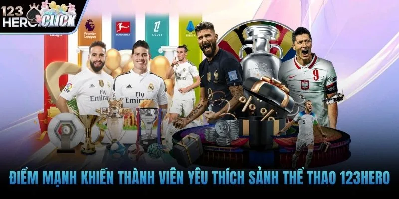 Điểm mạnh khiến thành viên yêu thích sảnh thể thao 123hero