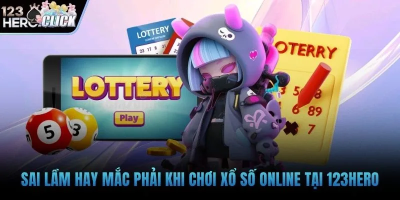 Sai lầm hay mắc phải khi chơi xổ số online tại 123hero